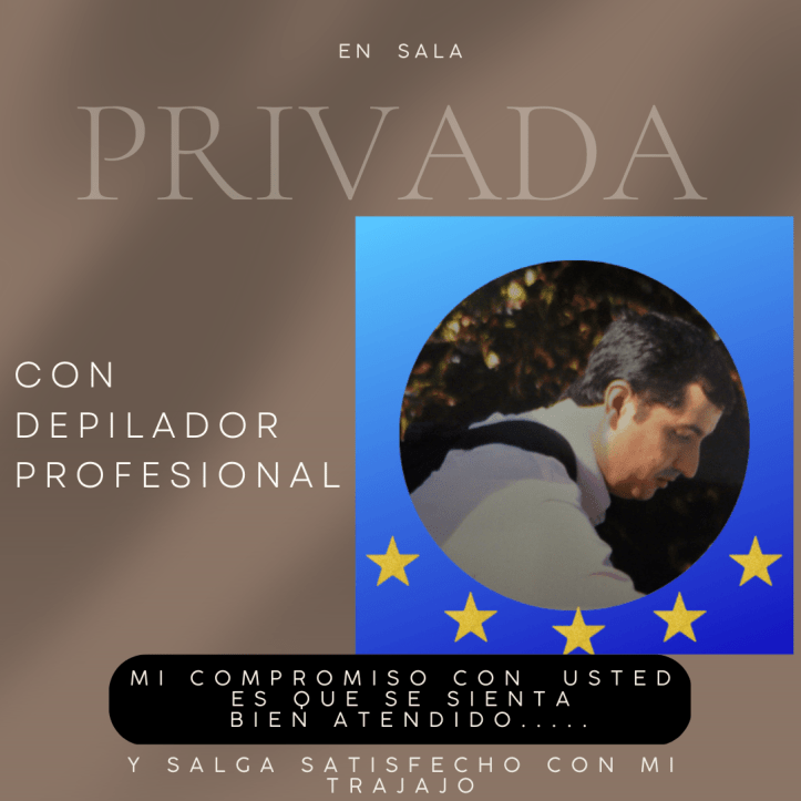 En sala privada con depilador profesional. Mi compromico con usted es que se sienta nien atendido y salga satisfecho con mi trabajo